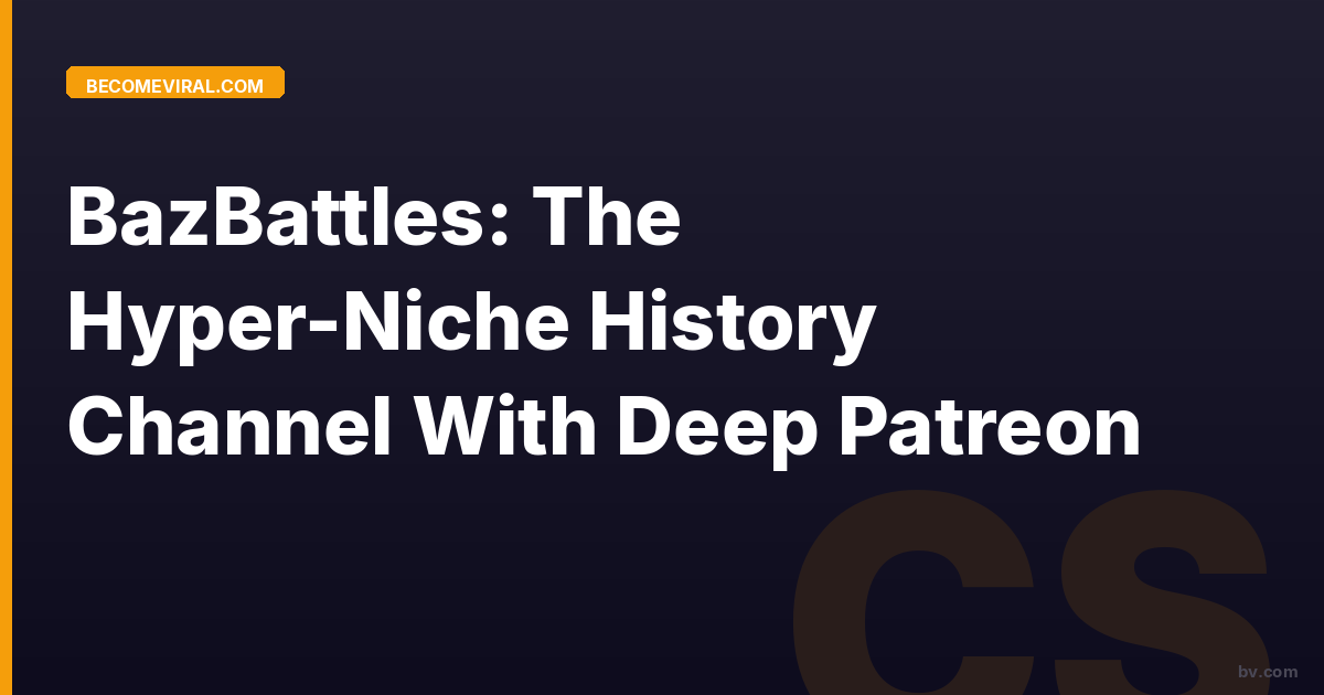 BazBattles: The Hyper-Niche History Channel With Deep Patreon