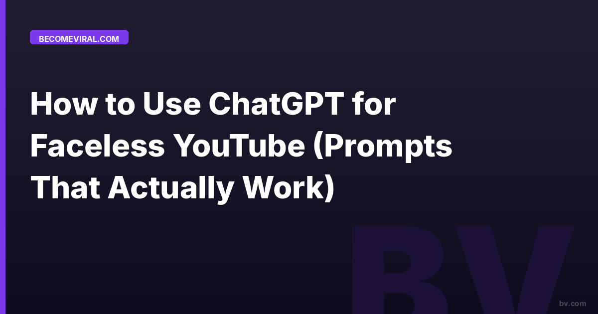 How to Use ChatGPT for Faceless YouTube (Prompts That Actually Work)