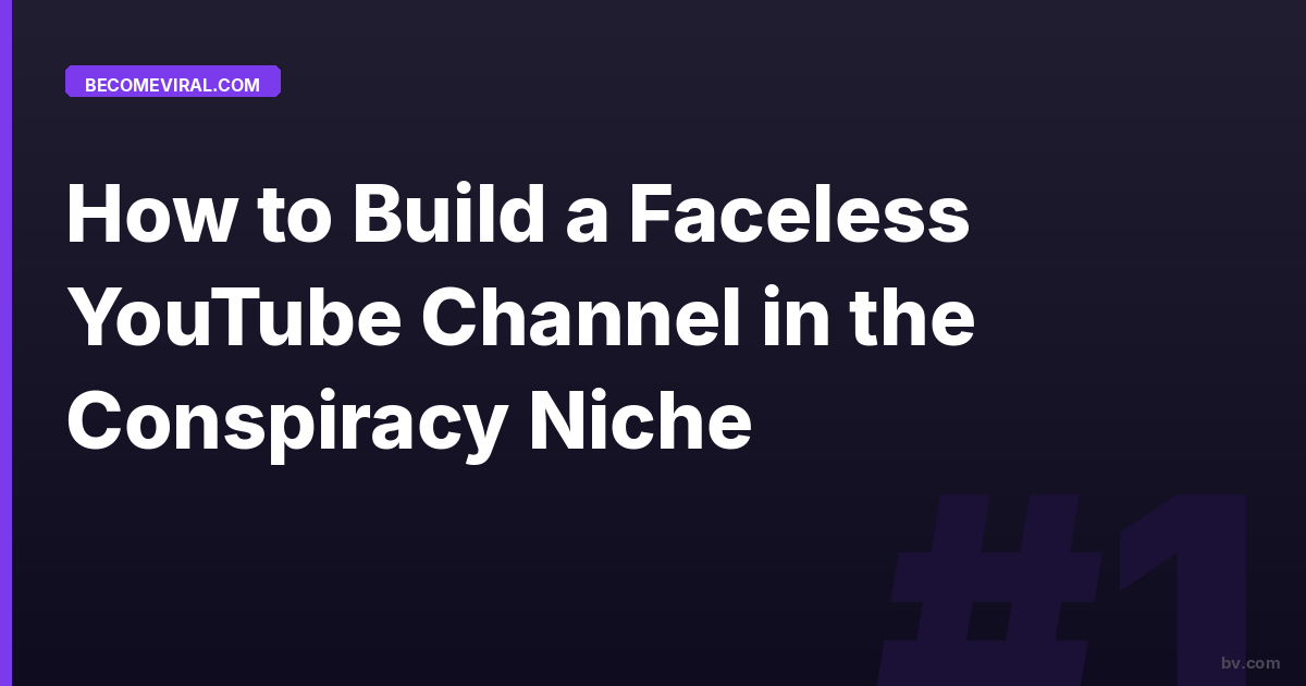 How to Build a Faceless YouTube Channel in the Conspiracy Niche