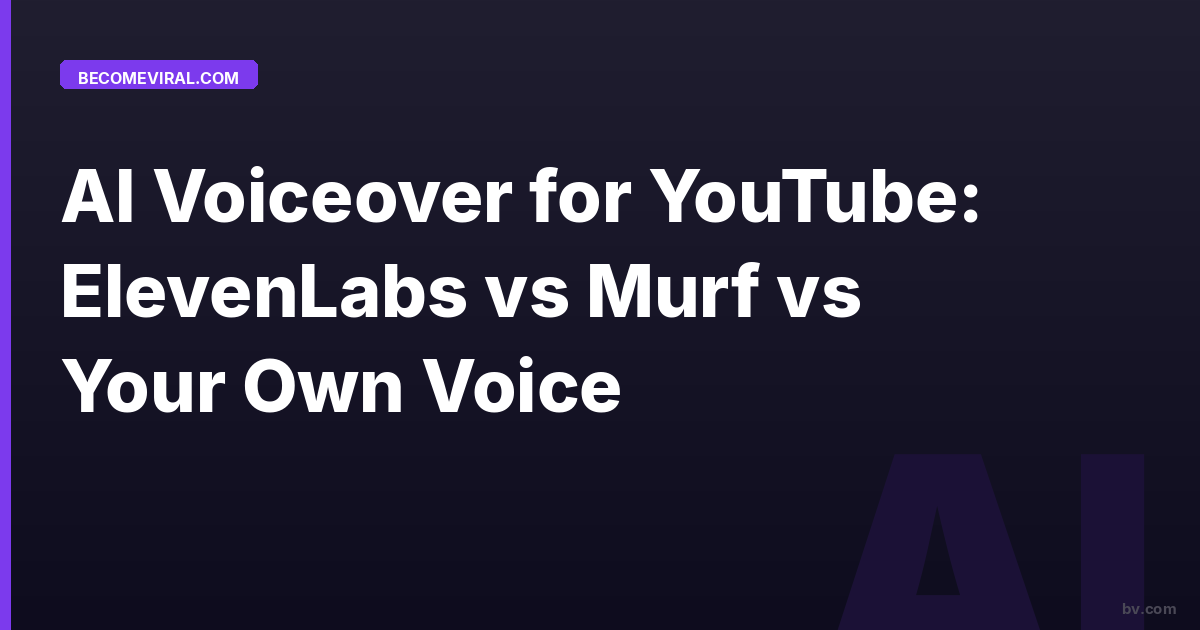 AI Voiceover for YouTube: ElevenLabs vs Murf vs Your Own Voice