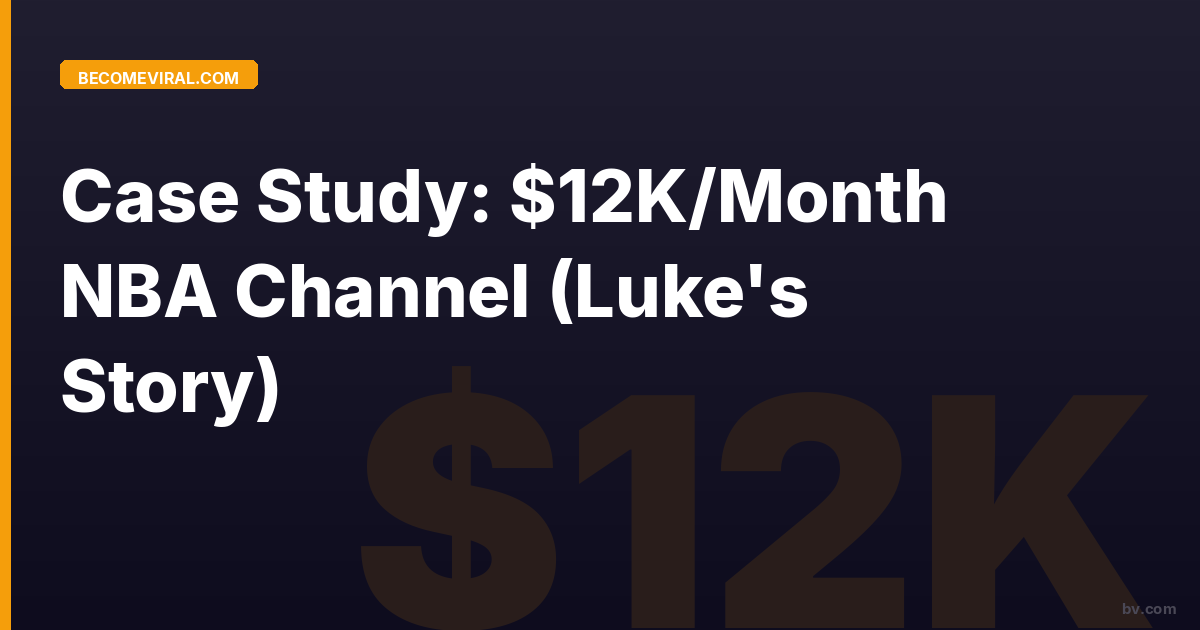 Case Study: $12K/Month NBA Channel (Luke's Story)