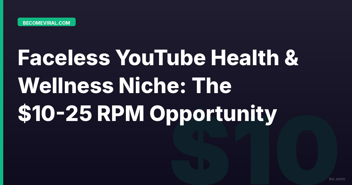 Faceless YouTube Health & Wellness Niche: The $10-25 RPM Opportunity