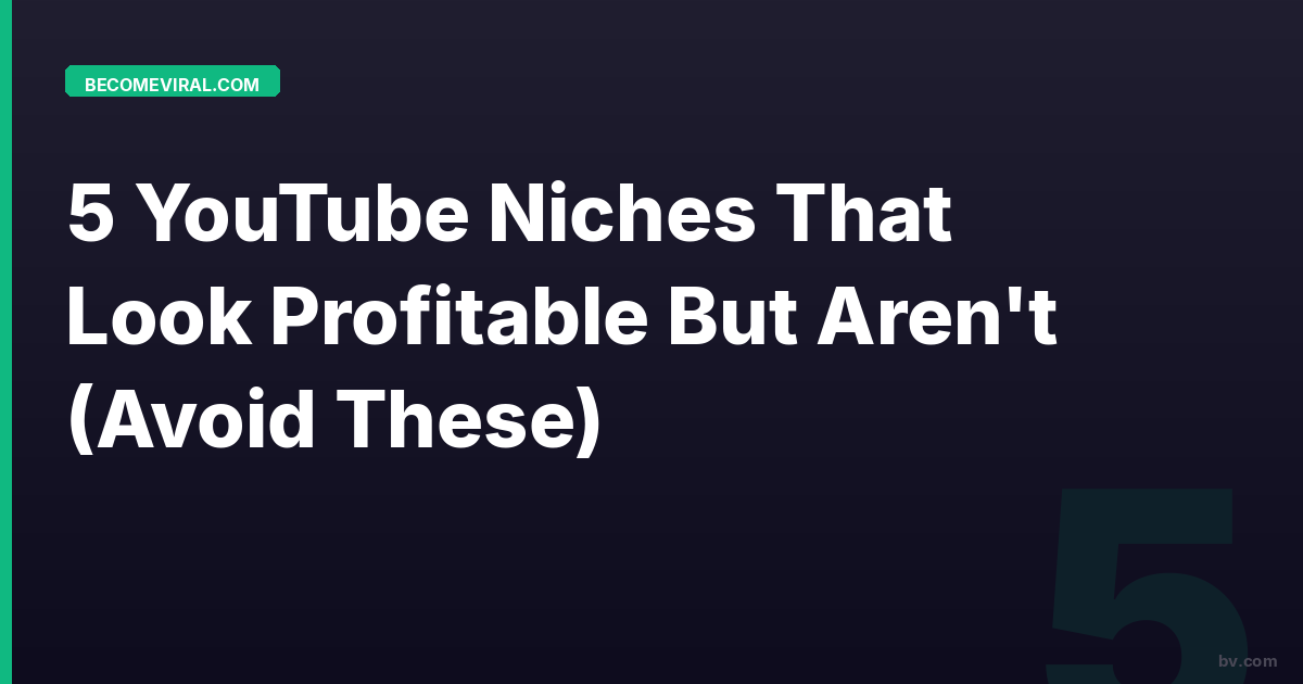 5 YouTube Niches That Look Profitable But Aren't (Avoid These)