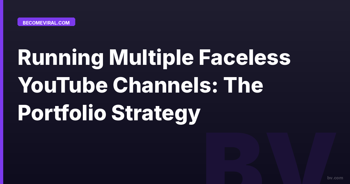 Running Multiple Faceless YouTube Channels: The Portfolio Strategy