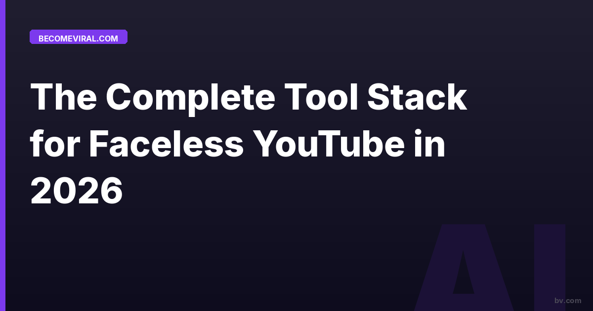 The Complete Tool Stack for Faceless YouTube in 2026