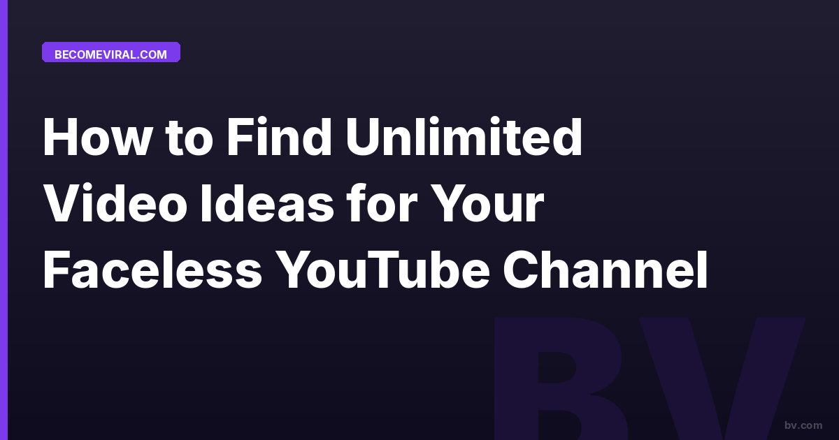 How to Find Unlimited Video Ideas for Your Faceless YouTube Channel