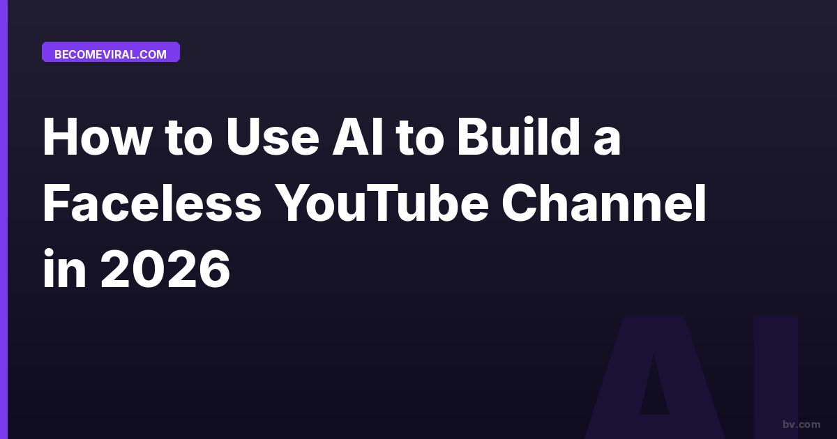 How to Use AI to Build a Faceless YouTube Channel in 2026