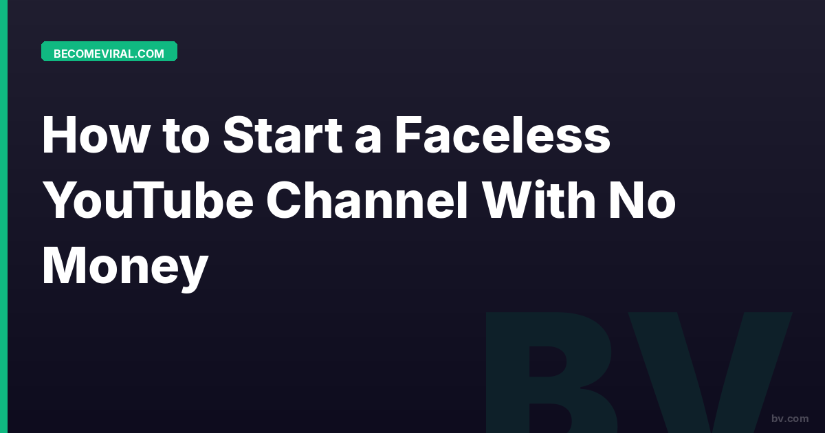 How to Start a Faceless YouTube Channel With No Money