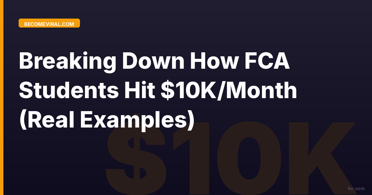 Breaking Down How FCA Students Hit $10K/Month (Real Examples)