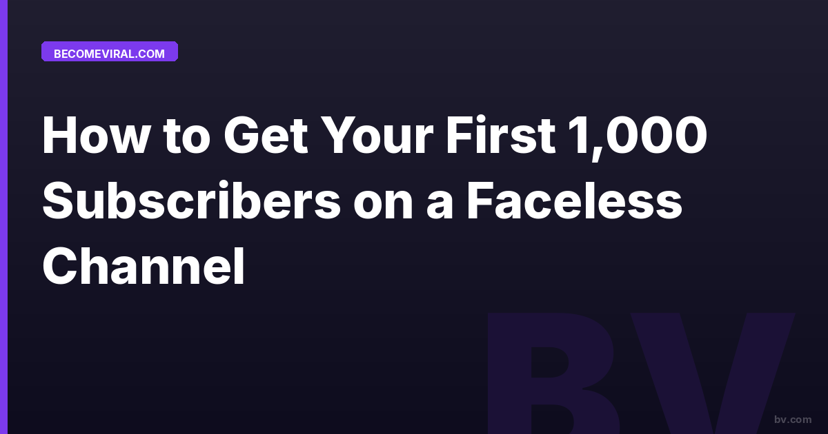 How to Get Your First 1,000 Subscribers on a Faceless Channel