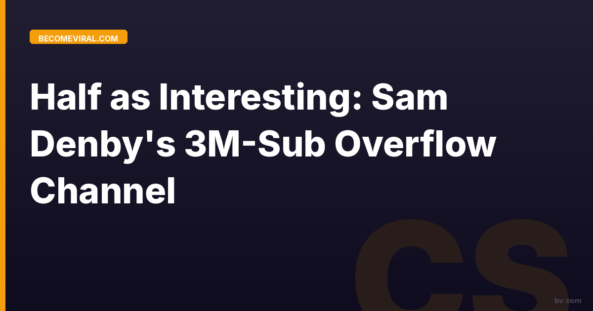 Half as Interesting: Sam Denby's 3M-Sub Overflow Channel