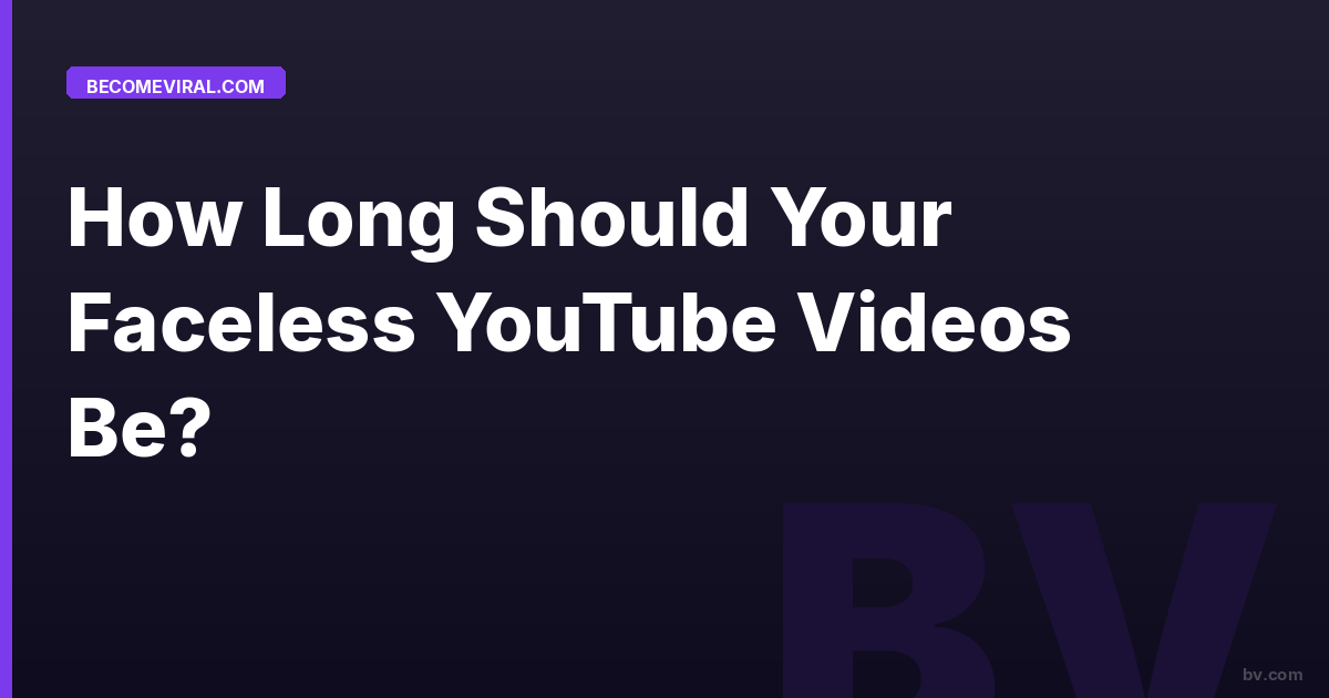 How Long Should Your Faceless YouTube Videos Be?