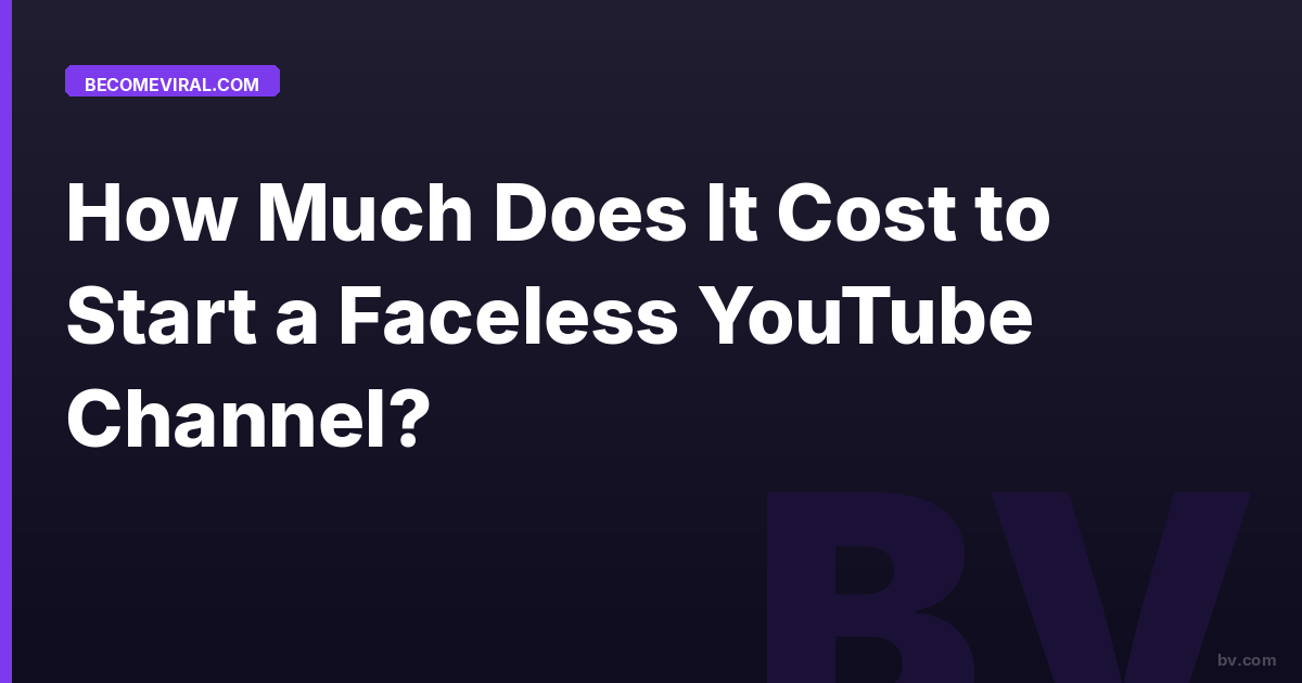 How Much Does It Cost to Start a Faceless YouTube Channel?