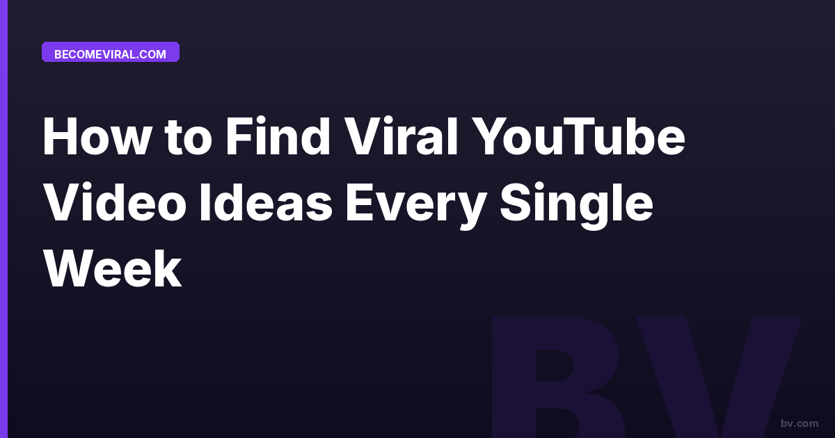 How to Find Viral YouTube Video Ideas Every Single Week