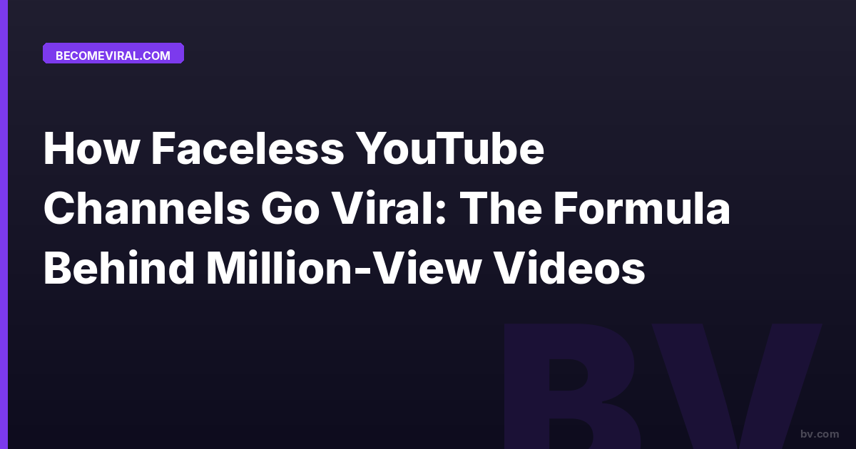 How Faceless YouTube Channels Go Viral: The Formula Behind Million-View Videos
