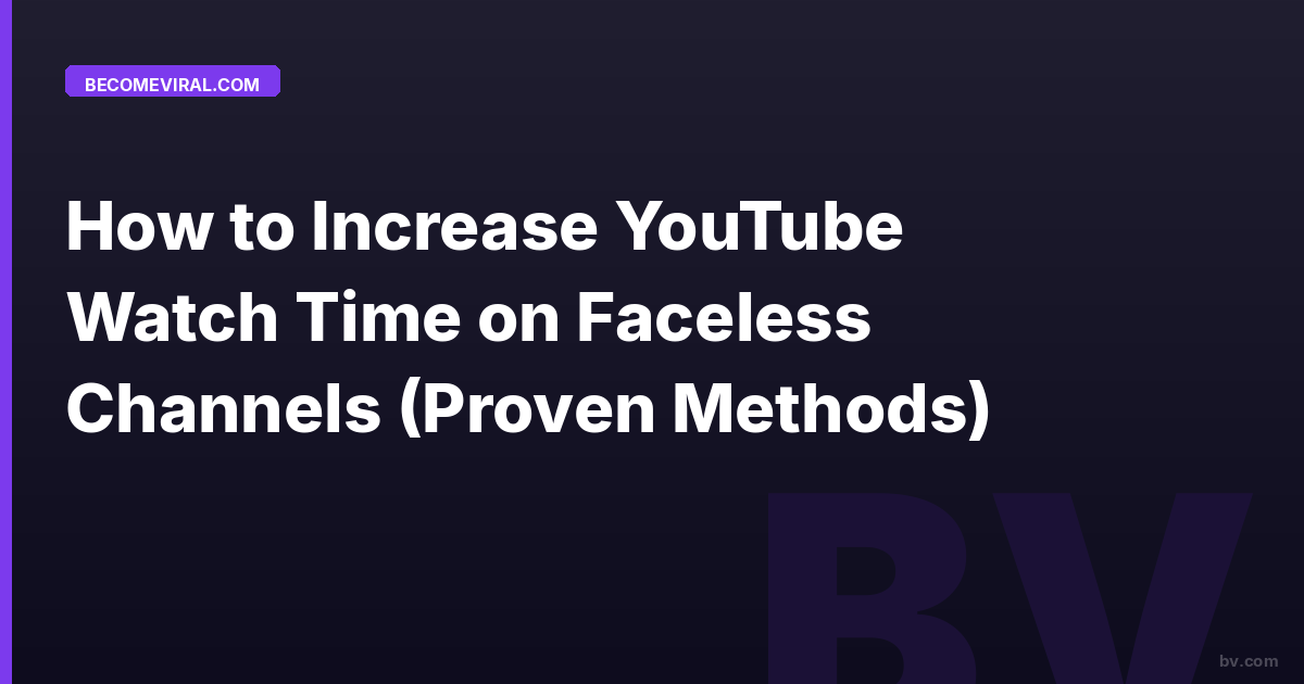 How to Increase YouTube Watch Time on Faceless Channels (Proven Methods)