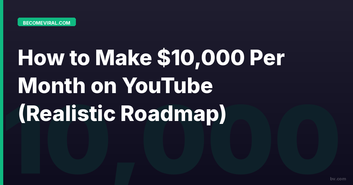 How to Make $10,000 Per Month on YouTube (Realistic Roadmap)