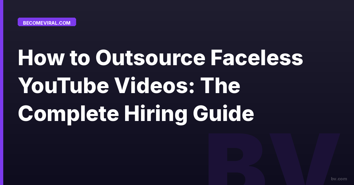 How to Outsource Faceless YouTube Videos: The Complete Hiring Guide
