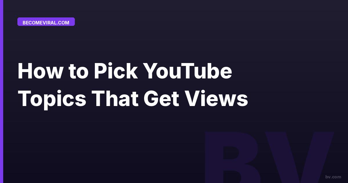 How to Pick YouTube Topics That Get Views