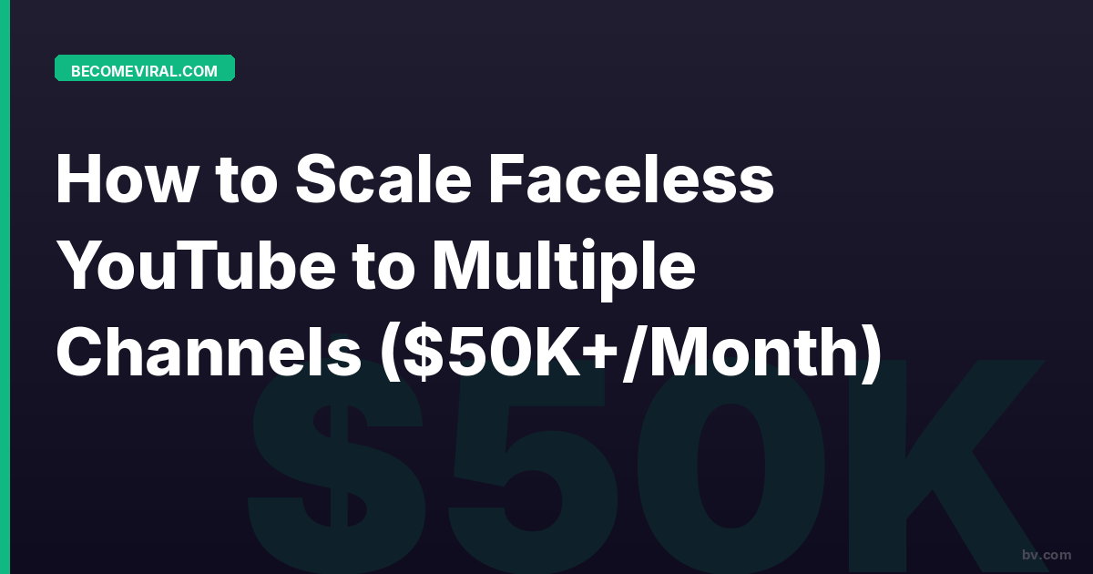 How to Scale Faceless YouTube to Multiple Channels ($50K+/Month)