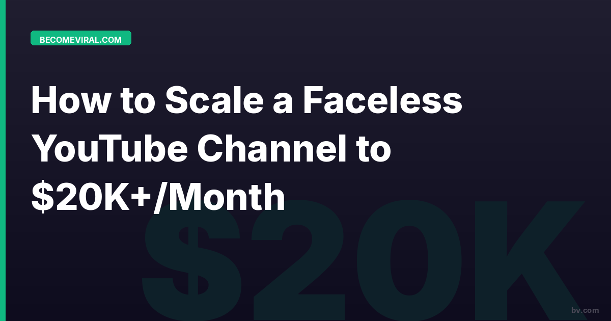 How to Scale a Faceless YouTube Channel to $20K+/Month