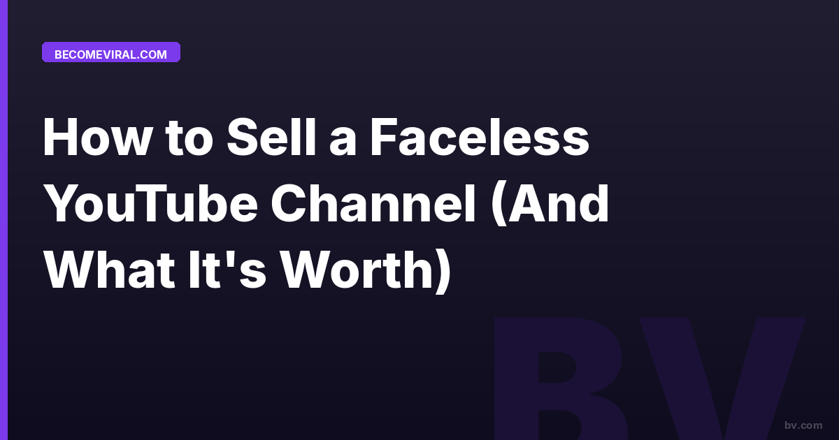 How to Sell a Faceless YouTube Channel (And What It's Worth)