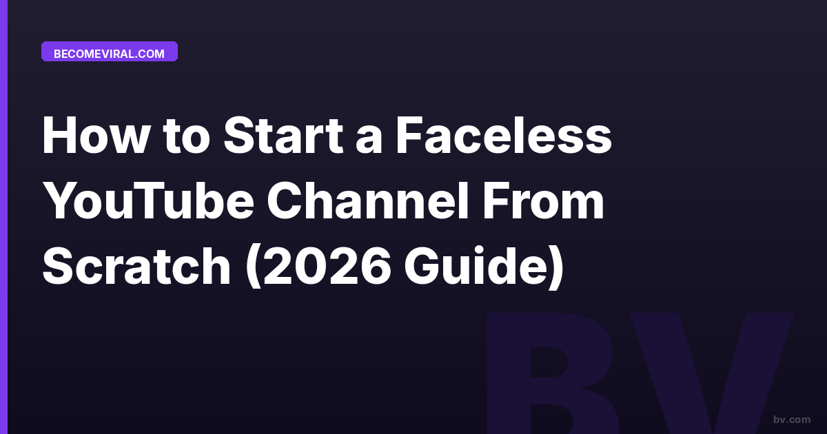 How to Start a Faceless YouTube Channel From Scratch (2026 Guide)