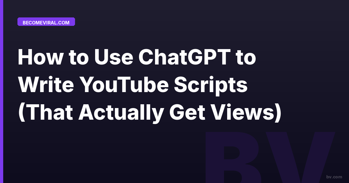 How to Use ChatGPT to Write YouTube Scripts (That Actually Get Views)