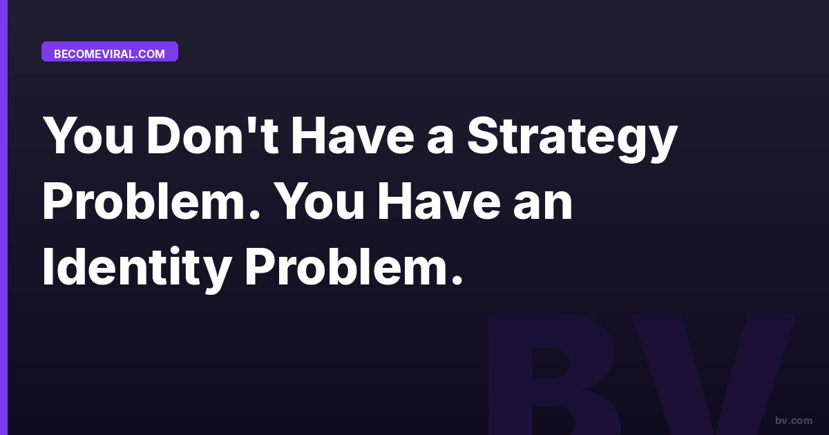 You Don't Have a Strategy Problem. You Have an Identity Problem.
