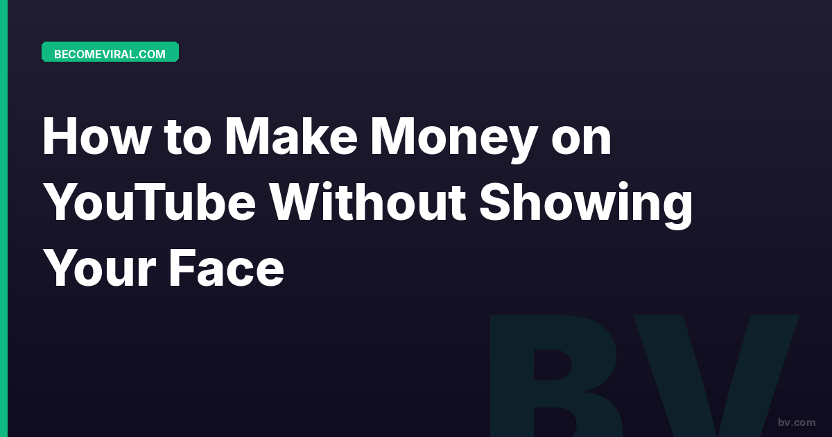 How to Make Money on YouTube Without Showing Your Face