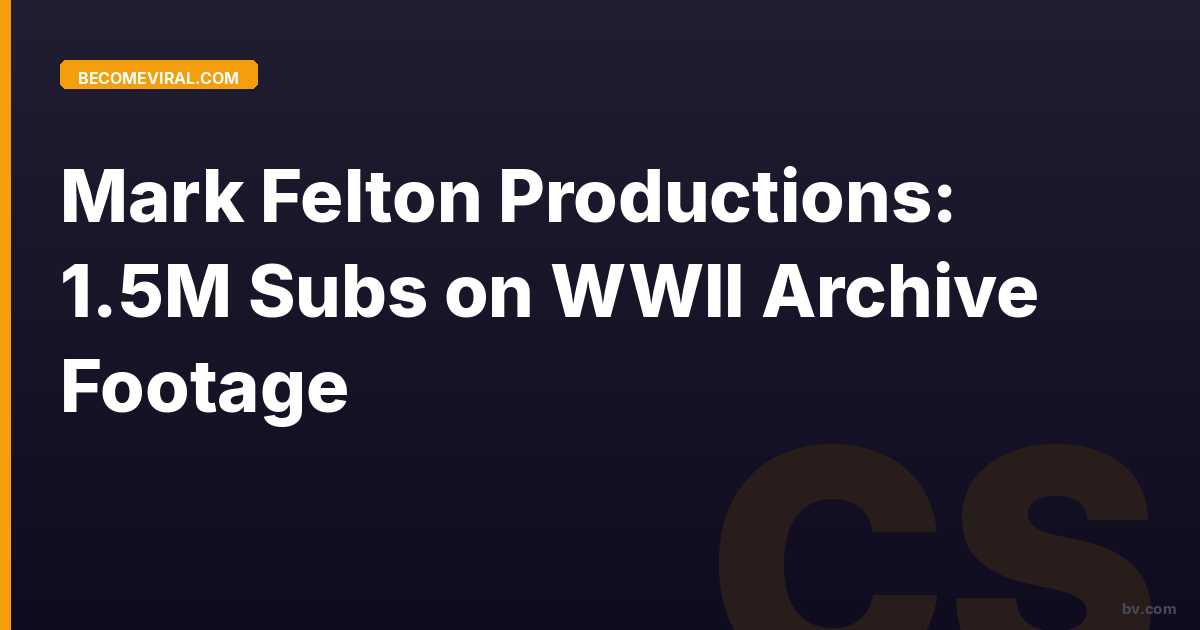 Mark Felton Productions: 1.5M Subs on WWII Archive Footage