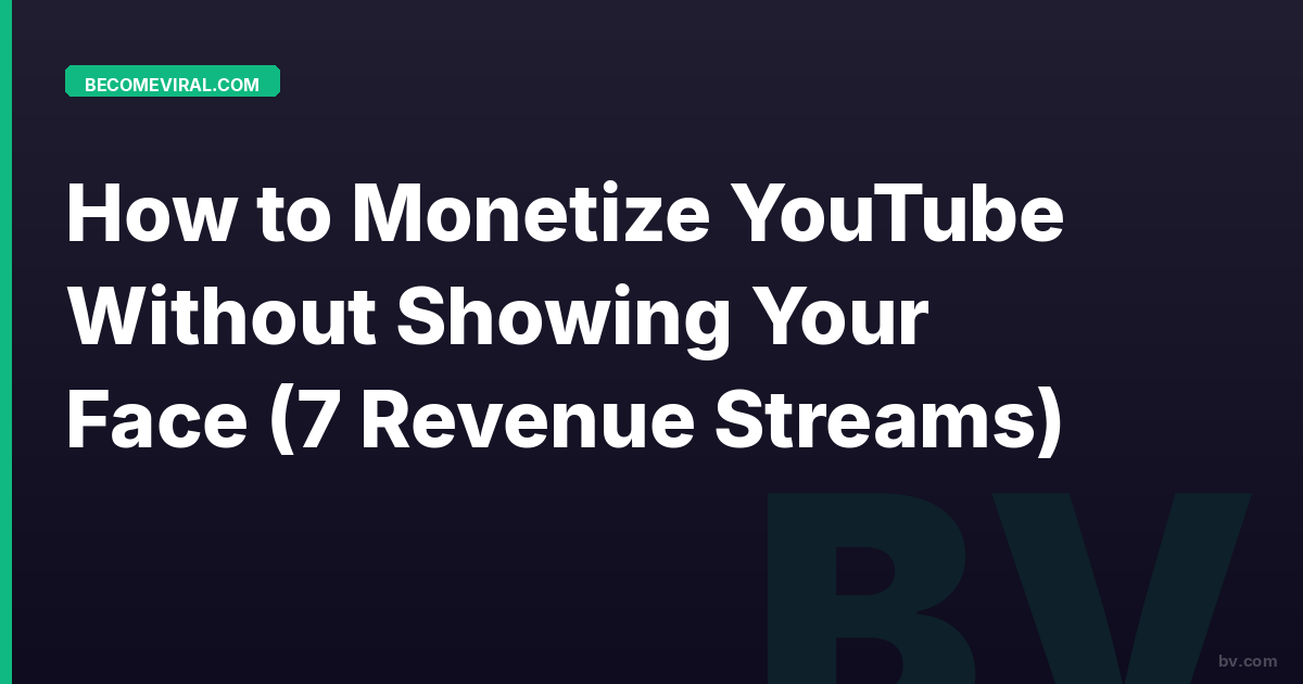 How to Monetize YouTube Without Showing Your Face (7 Revenue Streams)