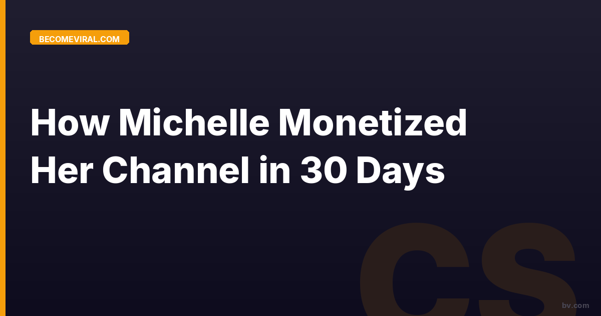 How Michelle Monetized Her Channel in 30 Days