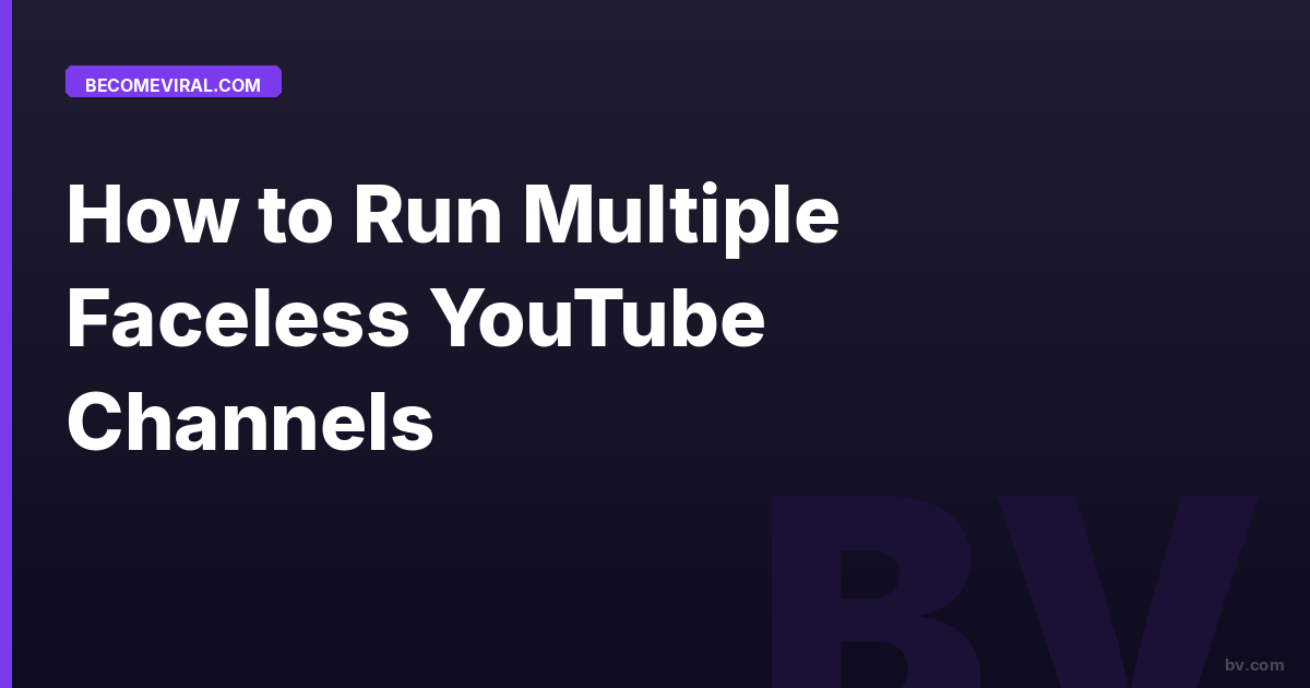 How to Run Multiple Faceless YouTube Channels