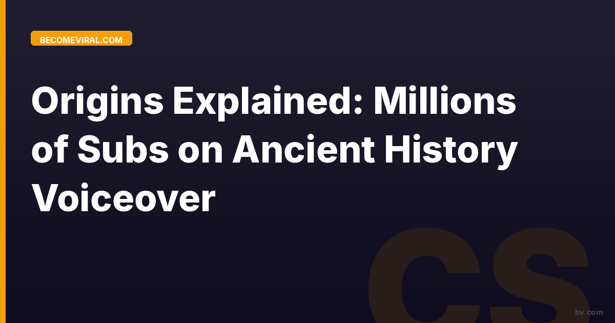 Origins Explained: Millions of Subs on Ancient History Voiceover