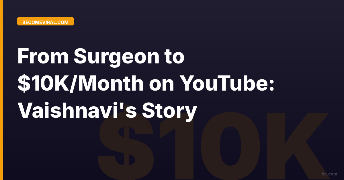 From Surgeon to $10K/Month on YouTube: Vaishnavi's Story