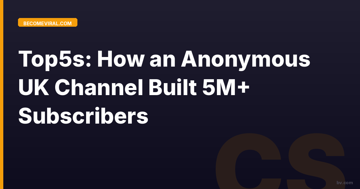 Top5s: How an Anonymous UK Channel Built 5M+ Subscribers