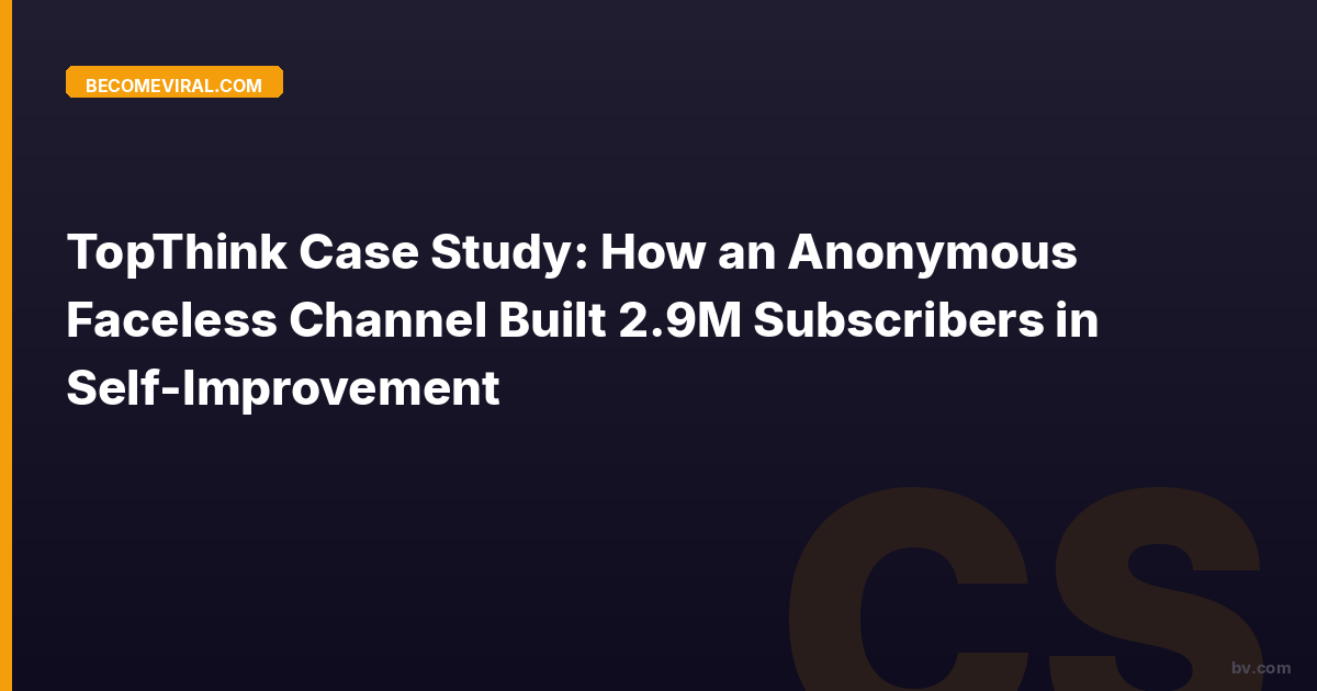 TopThink Case Study: How an Anonymous Faceless Channel Built 2.9M Subscribers in Self-Improvement