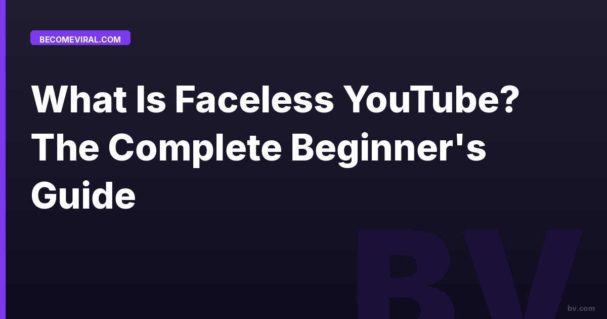 What Is Faceless YouTube? The Complete Beginner's Guide