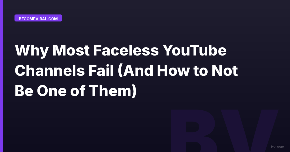 Why Faceless Youtube Channels Fail