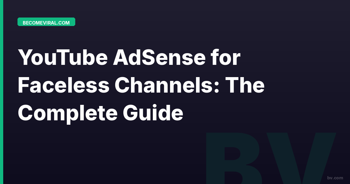 YouTube AdSense for Faceless Channels: The Complete Guide