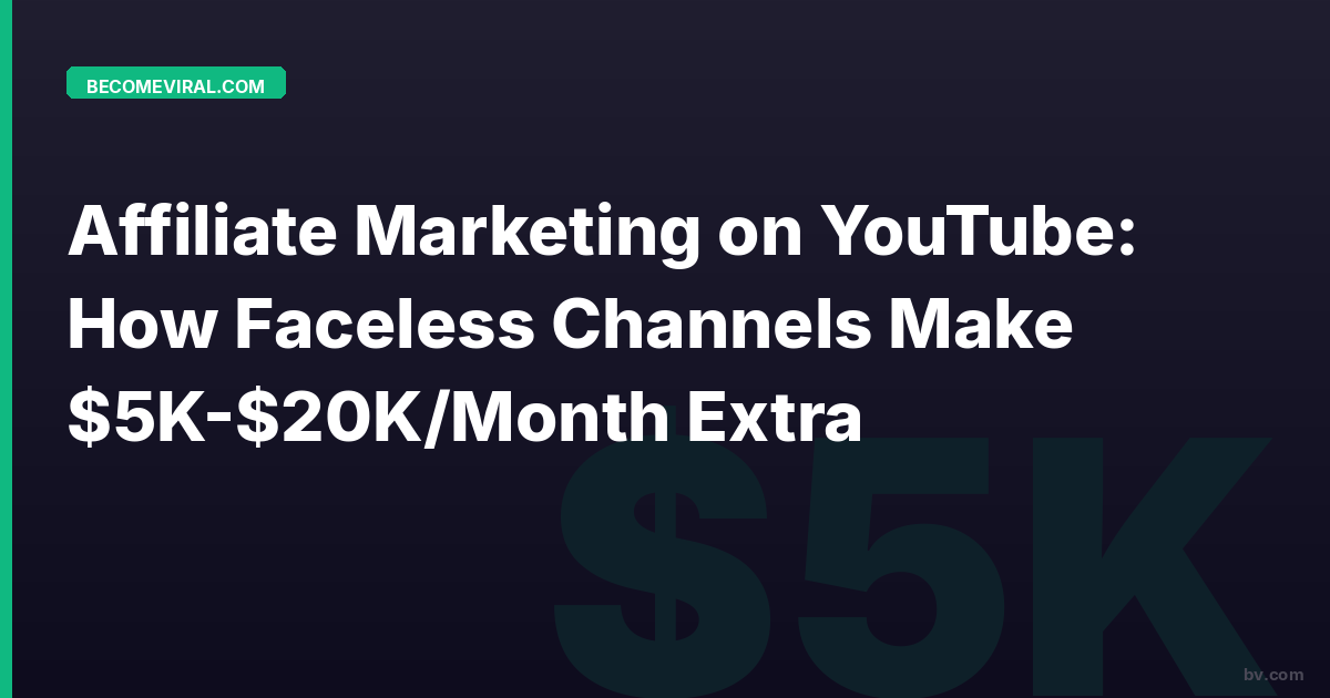 Affiliate Marketing on YouTube: How Faceless Channels Make $5K-$20K/Month Extra