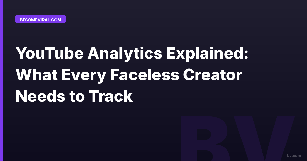 YouTube Analytics Explained: What Every Faceless Creator Needs to Track