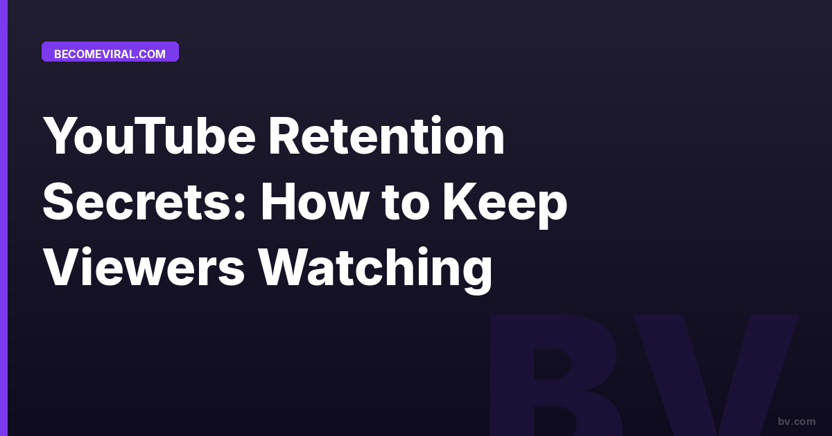 YouTube Retention Secrets: How to Keep Viewers Watching